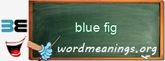 WordMeaning blackboard for blue fig